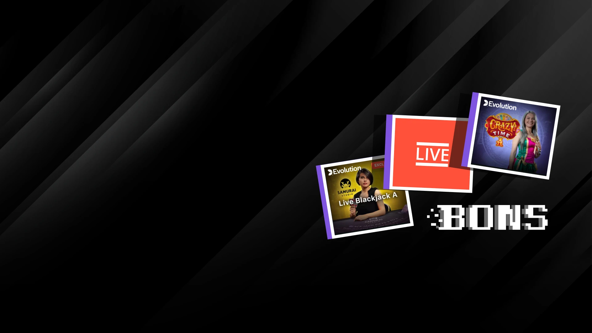 Enjoy games with real dealers at the Bons live casino section.